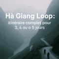 Ha Giang Loop : itinéraire complet pour 3, 4 ou 5 jours