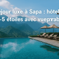 Séjour luxe à Sapa : hôtels 4–5 étoiles vue imprenable