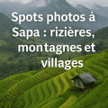 Sapa : spots photos incroyables entre rizières et montagnes