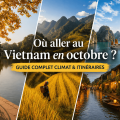 Où aller au Vietnam en octobre ? Guide complet climat et itinéraires