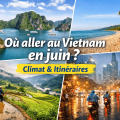 Où aller au Vietnam en juin ? Guide complet climat et itinéraires