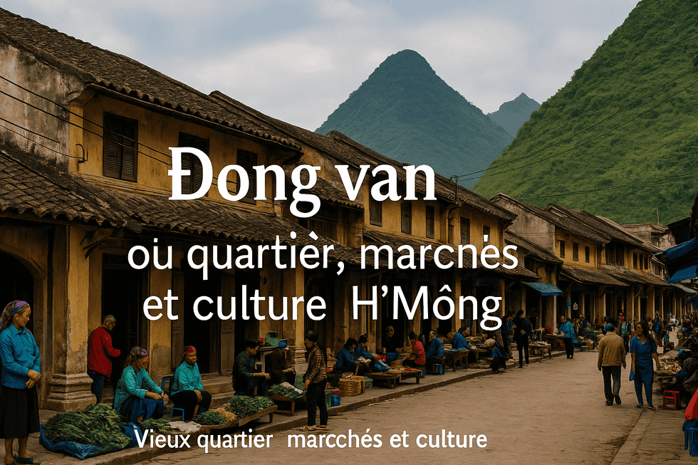 Đồng Văn : vieux quartier, marchés et culture H’Mông