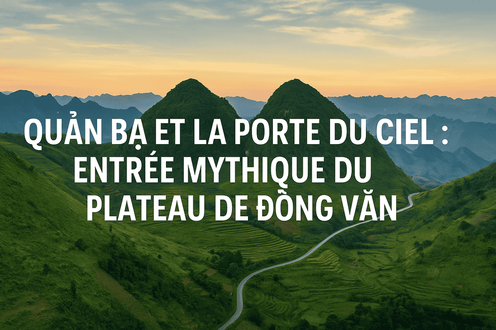 Quản Bạ et la Porte du Ciel : joyau secret du plateau de Đồng Văn