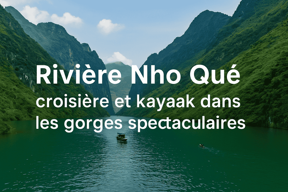 Rivière Nho Que : croisière et kayak dans les gorges spectaculaires
